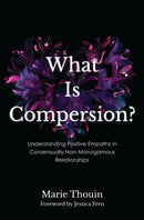 What Is Compersion? : Understanding Positive Empathy in Consensually Non-Monogamous Relationships-9781538183946