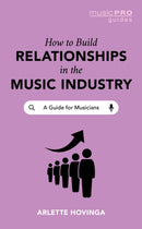 How To Build Relationships in the Music Industry : A Guide for Musicians-9781538184080