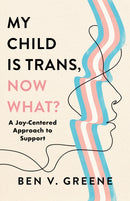 My Child Is Trans, Now What? : A Joy-Centered Approach to Support-9781538186459