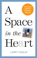 A Space in the Heart : A Survival Guide for Grieving Parents-9781538186596