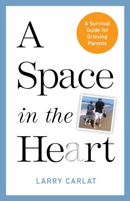 A Space in the Heart : A Survival Guide for Grieving Parents-9781538186596