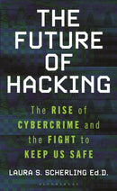 The Future of Hacking : The Rise of Cybercrime and the Fight to Keep Us Safe-9781538186619