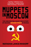 Muppets in Moscow : The Unexpected Crazy True Story of Making Sesame Street in Russia-9781538187531