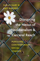 Disrupting the Nexus of Neoliberalism and Carceral Reach : Pursuing Contemporary Social Change-9781538188040