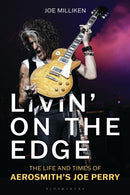 Livin' on the Edge : The Life and Times of Aerosmith's Joe Perry-9781538188514