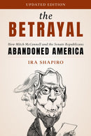 The Betrayal : How Mitch McConnell and the Senate Republicans Abandoned America-9781538189245