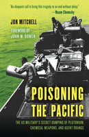 Poisoning the Pacific : The US Military's Secret Dumping of Plutonium, Chemical Weapons, and Agent Orange-9781538189290