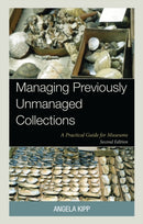 Managing Previously Unmanaged Collections : A Practical Guide for Museums-9781538190647