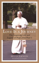 Love Is a Journey : The Inspiring Life and Legacy of Pope John Paul I-9781538190708