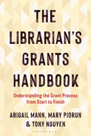 The Librarian's Grants Handbook : Understanding the Grant Process from Start to Finish-9781538191941