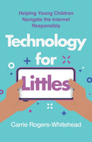 Technology for Littles : Helping Young Children Navigate the Internet Responsibly-9781538192979