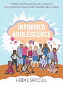Informed Adolescence : Middle School Curriculum with Lessons on Teen Resilience, Sexual Health, and Boundary Setting-9781538197455