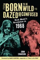 From Born to Be Wild to Dazed and Confused : Rock Music's Revolution in 1968-9781538197776