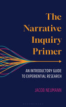 The Narrative Inquiry Primer : An Introductory Guide to Experiential Research-9781538197950