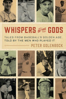 Whispers of the Gods : Tales from Baseball's Golden Age, Told by the Men Who Played It-9781538199060