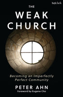 The Weak Church : Becoming an Imperfectly Perfect Community-9781538199688