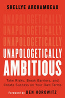 Unapologetically Ambitious : Take Risks, Break Barriers, and Create Success on Your Own Terms-9781538702895