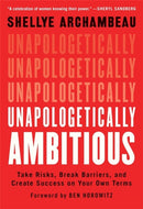 Unapologetically Ambitious : Take Risks, Break Barriers, and Create Success on Your Own Terms-9781538702918