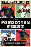 The Forgotten First : Kenny Washington, Woody Strode, Marion Motley, Bill Willis, and the Breaking of the NFL Color Barrier-9781538705483