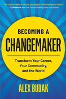 Becoming a Changemaker : Transform Your Career, Your Community, and the World-9781538707777