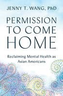 Permission to Come Home : Reclaiming Mental Health as Asian Americans-9781538708002