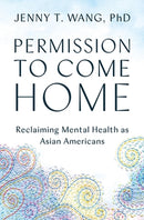 Permission to Come Home : Reclaiming Mental Health as Asian Americans-9781538708019