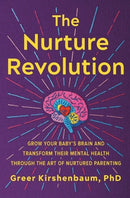 The Nurture Revolution : Grow Your Baby's Brain and Transform Their Mental Health through the Art of Nurtured Parenting-9781538709344