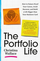 The Portfolio Life : How to Future-Proof Your Career, Avoid Burnout, and Build a Life Bigger Than Your Business Card-9781538710487