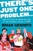 There's Just One Problem... : True Tales from the Former, One-Time, 7th Most Powerful Person in the WWE-9781538710531