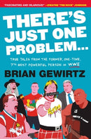 There's Just One Problem... : True Tales from the Former, One-Time, 7th Most Powerful Person in WWE-9781538710548