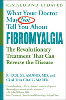 What Your Doctor May Not Tell You About Fibromyalgia (Fourth Edition) : The Revolutionary Treatment That Can Reverse the Disease-9781538713259