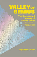 Valley of Genius : The Uncensored History of Silicon Valley (As Told by the Hackers, Founders, and Freaks Who Made It Boom)-9781538714492