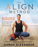The Align Method : A Modern Movement Guide for a Stronger Body, Sharper Mind, and Stress-Proof Life-9781538716144