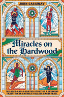 Miracles on the Hardwood : The Hope-and-a-Prayer Story of a Winning Tradition in Catholic College Basketball-9781538717103
