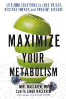 Maximize Your Metabolism : Lifelong Solutions to Lose Weight, Restore Energy, and Prevent Disease-9781538718834