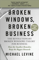 Broken Windows, Broken Business (Revised and Updated) : The Revolutionary Broken Windows Theory: How the Smallest Remedies Reap the Biggest Rewards-9781538719275