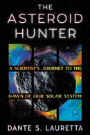 The Asteroid Hunter : A Scientist's Journey to the Dawn of our Solar System-9781538722947