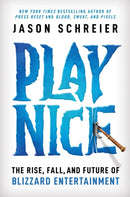 Play Nice : The Rise, Fall, and Future Of Blizzard Entertainment-9781538725429