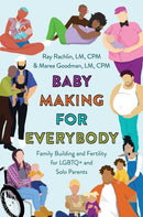 Baby Making for Everybody : Family Building and Fertility for LGBTQ+ and Solo Parents-9781538725863