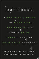 Out There : A Scientific Guide to Alien Life, Antimatter, and Human Space Travel (For the Cosmically Curious)-9781538729373