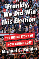 Frankly, We Did Win This Election : The Inside Story of How Trump Lost-9781538734827