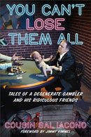 You Can't Lose Them All : Tales of a Degenerate Gambler and His Ridiculous Friends-9781538735336