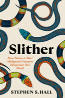 Slither : How Nature's Most Maligned Creatures Illuminate Our World-9781538741337