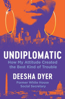 Undiplomatic : How My Attitude Created the Best Kind of Trouble-9781538741696