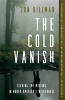 The Cold Vanish : Seeking the Missing in North America's Wildlands-9781538747582