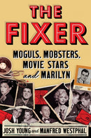 The Fixer : Moguls, Mobsters, Movie Stars, and Marilyn-9781538751428