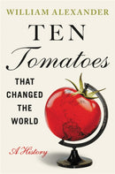 Ten Tomatoes that Changed the World : A History-9781538753323