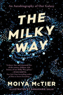 The Milky Way : An Autobiography of Our Galaxy-9781538754160