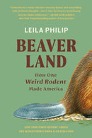 Beaverland : How One Weird Rodent Made America-9781538755204