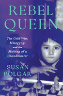 Rebel Queen : The Cold War, Misogyny, and the Making of a Grandmaster-9781538757291